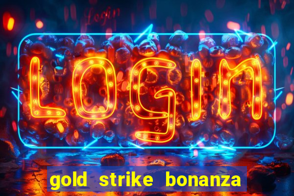 gold strike bonanza fortune play slot