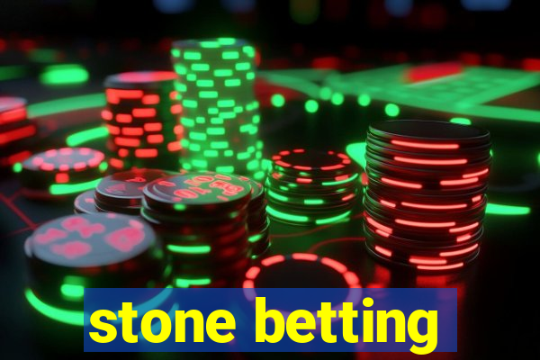 stone betting