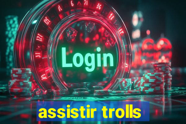 assistir trolls