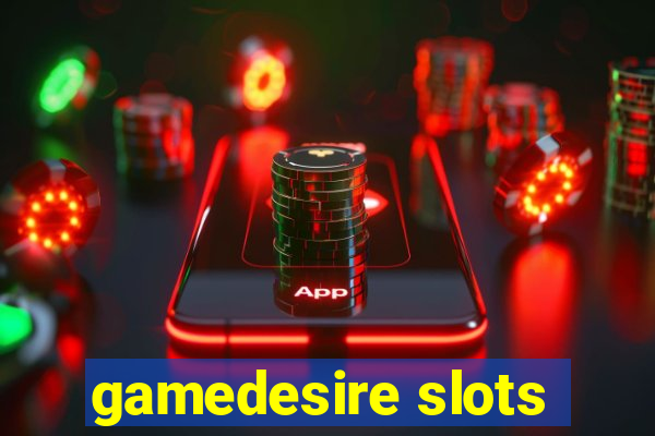 gamedesire slots