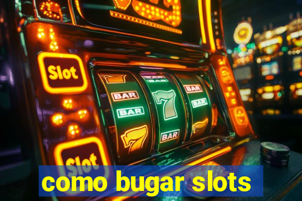 como bugar slots