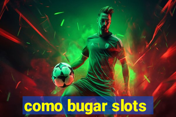 como bugar slots