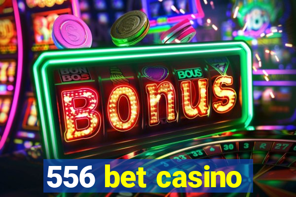 556 bet casino