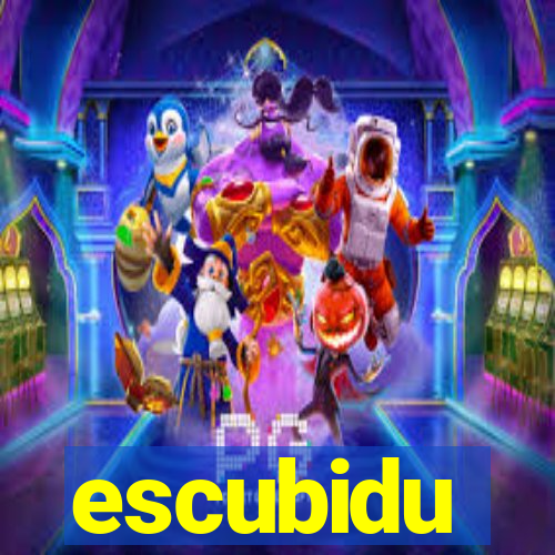 escubidu