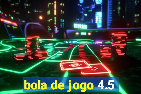 bola de jogo 4.5