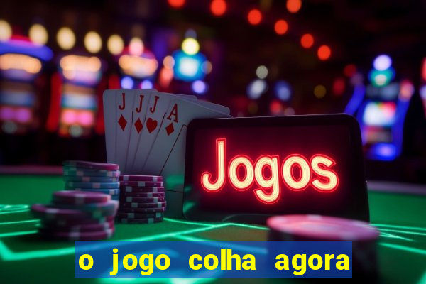 o jogo colha agora paga mesmo