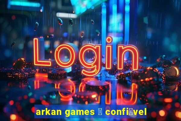 arkan games 茅 confi谩vel