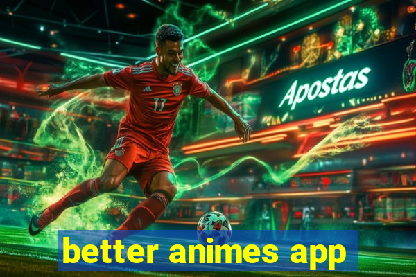 better animes app