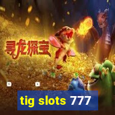 tig slots 777