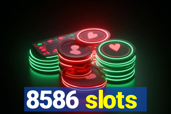 8586 slots