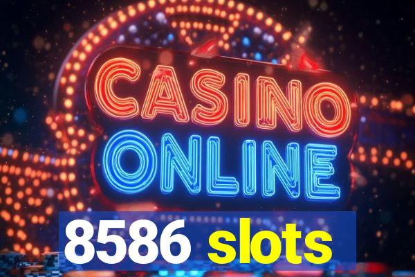 8586 slots