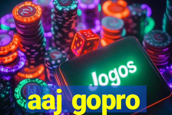 aaj gopro