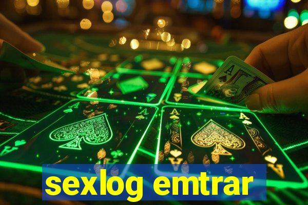 sexlog emtrar