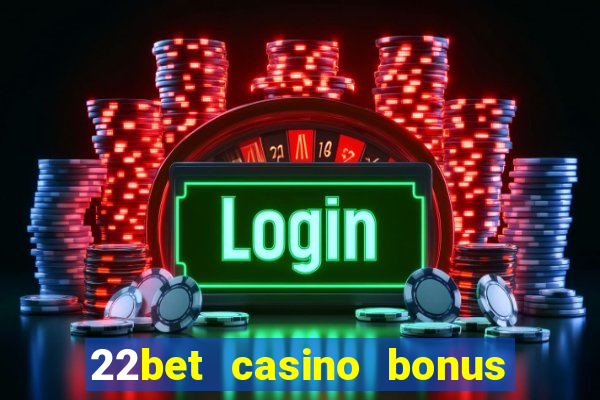 22bet casino bonus ohne einzahlung