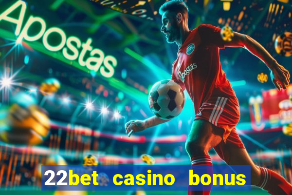 22bet casino bonus ohne einzahlung