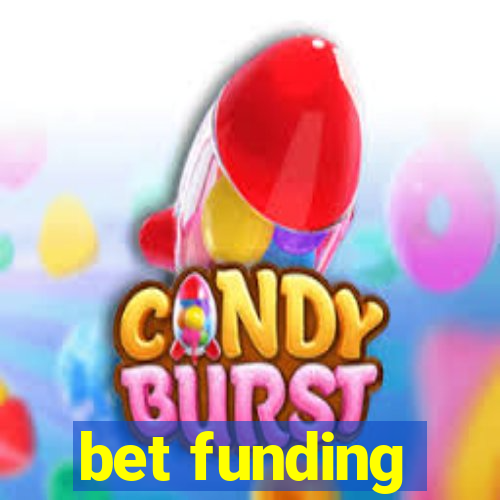 bet funding