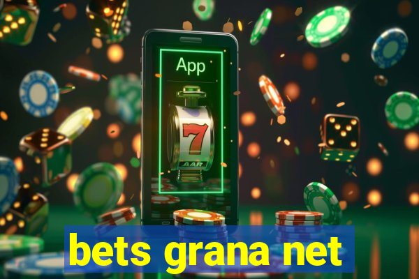 bets grana net