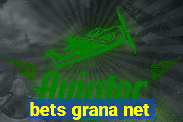 bets grana net