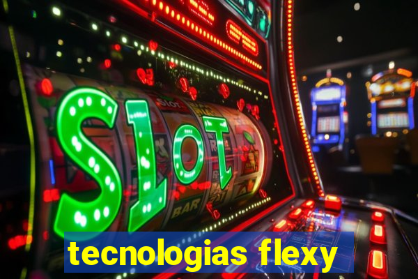 tecnologias flexy