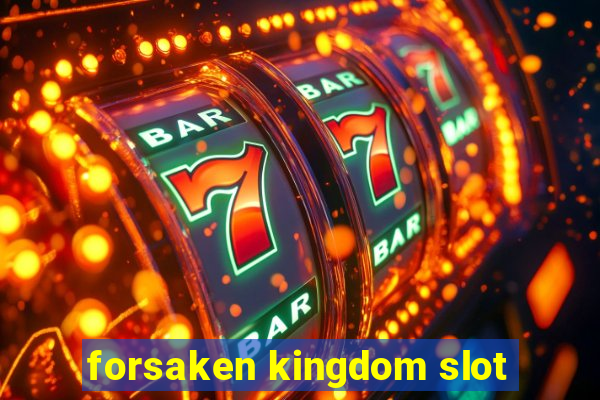 forsaken kingdom slot