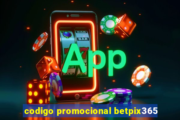 codigo promocional betpix365