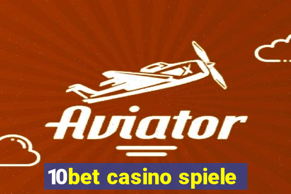 10bet casino spiele