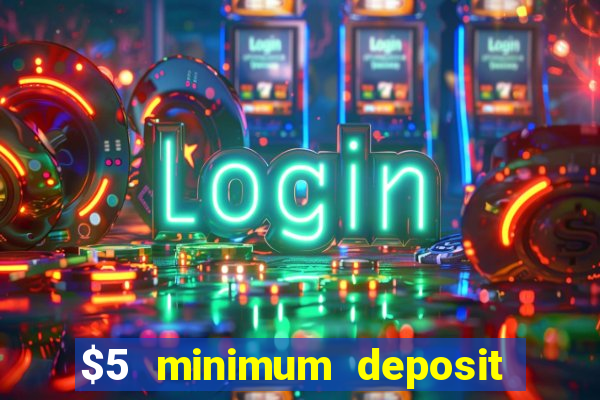 $5 minimum deposit casino australia 2018