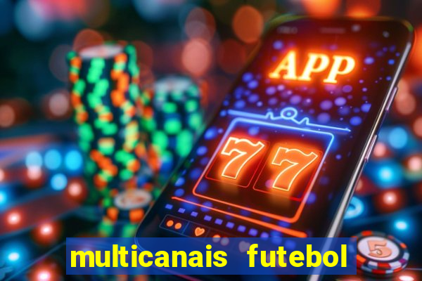 multicanais futebol ao vivo