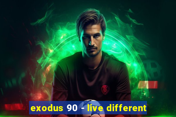 exodus 90 - live different