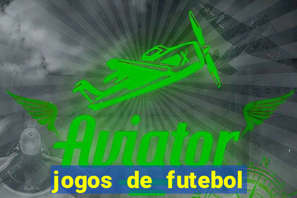 jogos de futebol onde assistir