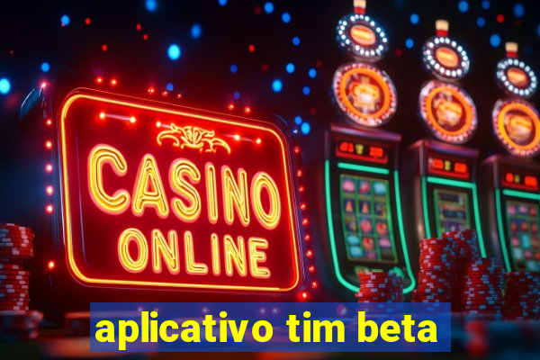 aplicativo tim beta