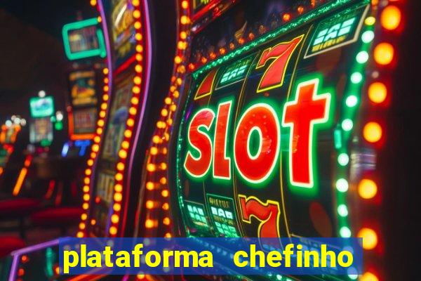 plataforma chefinho 777 bet