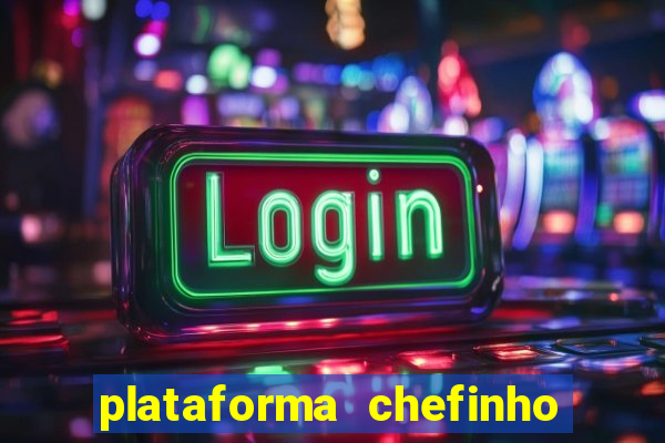 plataforma chefinho 777 bet