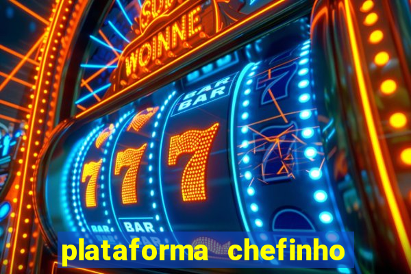 plataforma chefinho 777 bet