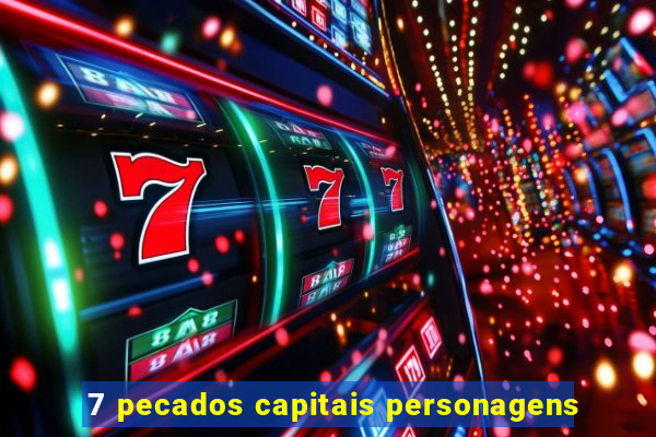 7 pecados capitais personagens