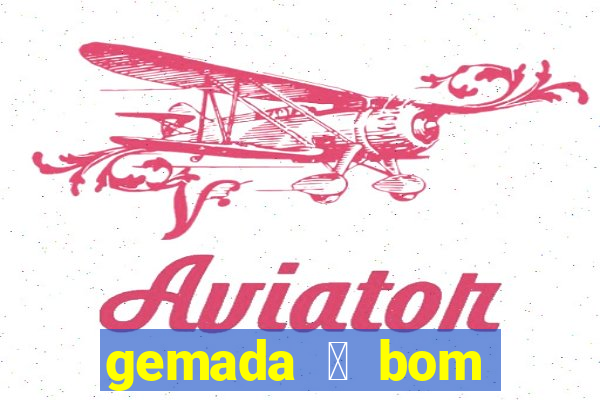 gemada 茅 bom para gripe