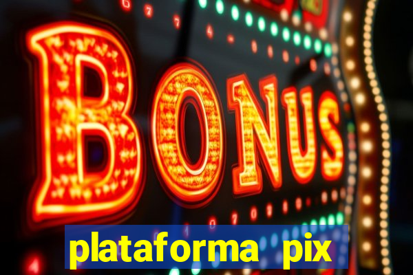 plataforma pix jogos online