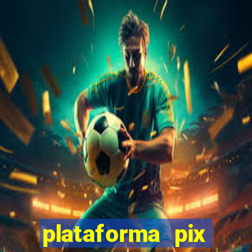 plataforma pix jogos online