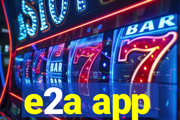 e2a app