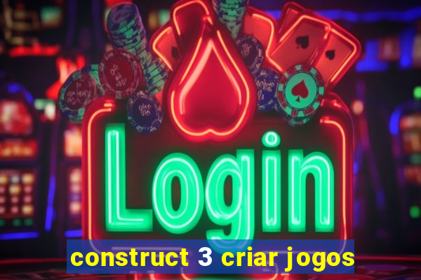 construct 3 criar jogos