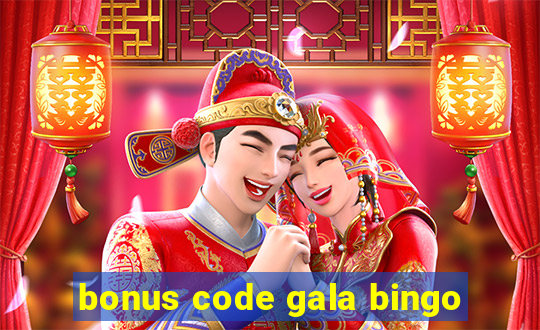 bonus code gala bingo