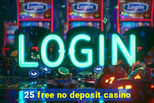 25 free no deposit casino