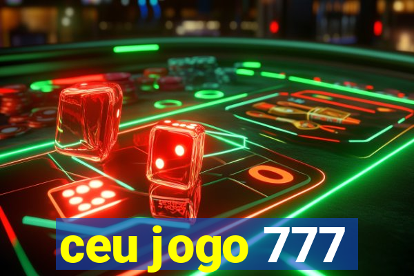 ceu jogo 777