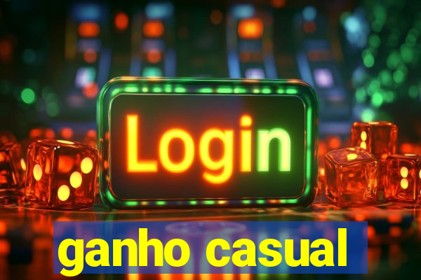 ganho casual