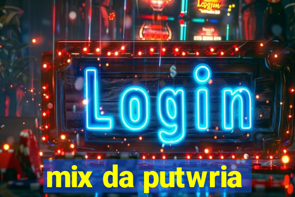 mix da putwria