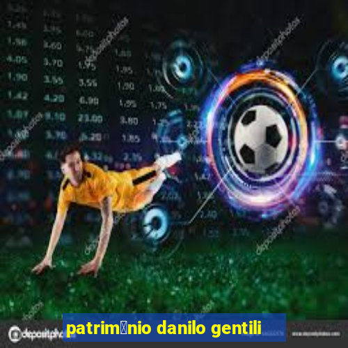 patrim么nio danilo gentili