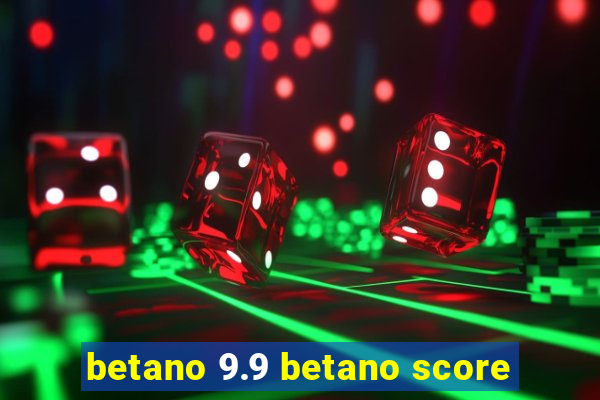 betano 9.9 betano score