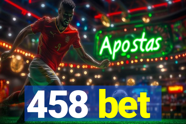 458 bet