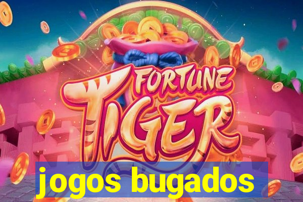 jogos bugados