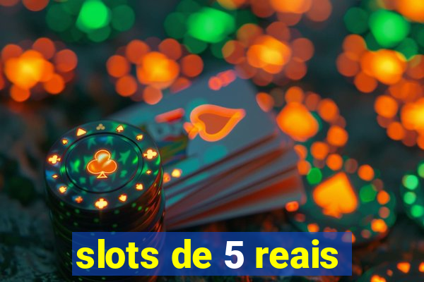 slots de 5 reais